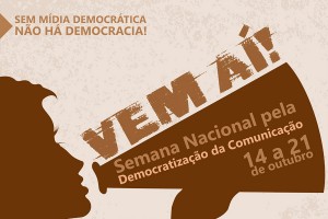 Semana Nacional pela Democratização da Comunicação – 14 a 21 de outubro
