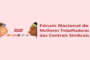 Fórum Nacional das Mulheres Trabalhadoras das Centrais contra o PL 5.069