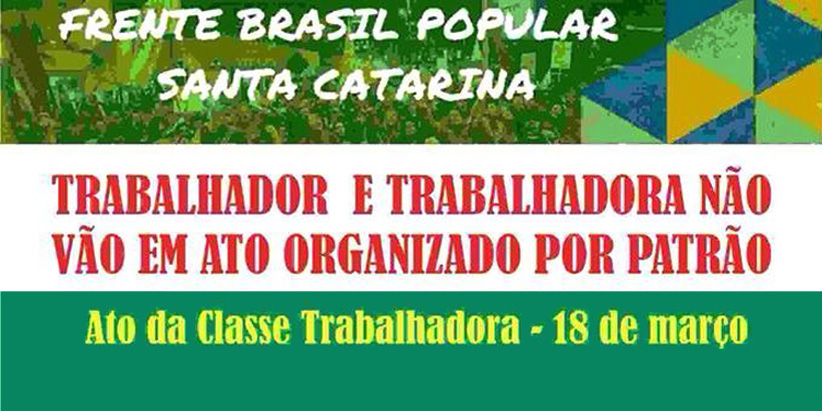 DENÚNCIA: Trabalhadores de Chapecó estão sendo obrigados pelos patrões a participarem do ato
