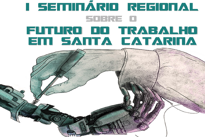 Seminário Regional Sobre o Futuro do Trabalho em Santa Catarina - Região Meio-Oeste e Serra