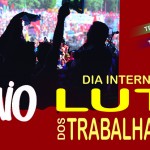 1º de Maio – Dia Internacional de Luta dos Trabalhadores