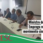 Ministro do Trabalho e Emprego tem encontro com movimento sindical em Florianópolis