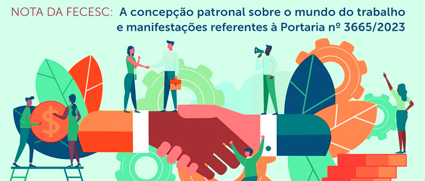 Nota da FECESC: A concepção patronal sobre o mundo do trabalho e manifestações referentes à Portaria nº 3665/202