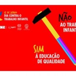 12 de junho – Dia Nacional e Internacional de Combate ao Trabalho Infantil