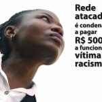 Rede atacadista é condenada a pagar R$ 500 mil para indenizar funcionária vítima de ataques racistas