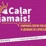 Campanha Calar Jamais! denuncia violações à liberdade de expressão