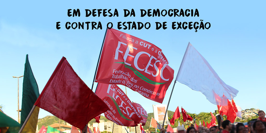 FECESC em defesa da DEMOCRACIA e contra o ESTADO DE EXCEÇÃO