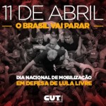 11 de abril: Dia Nacional de Luta em todo o Brasil em defesa de Lula livre