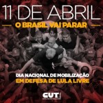 11 de abril: Dia Nacional de Luta em todo o Brasil em defesa de Lula livre