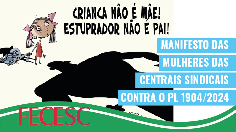 Manifesto das Mulheres das Centrais Sindicais contra o PL 1904/2024