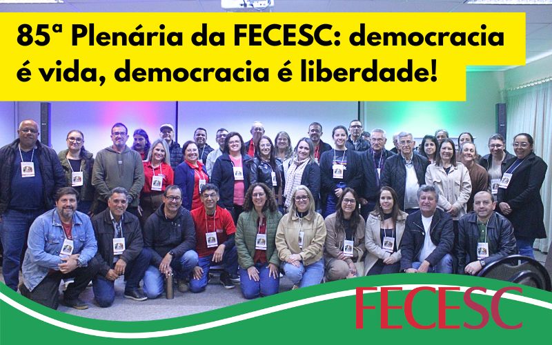 Democracia e futuro do trabalho marcam a 85ª Plenária Estadual da FECESC