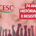 FECESC: 74 anos de história, luta e resistência!