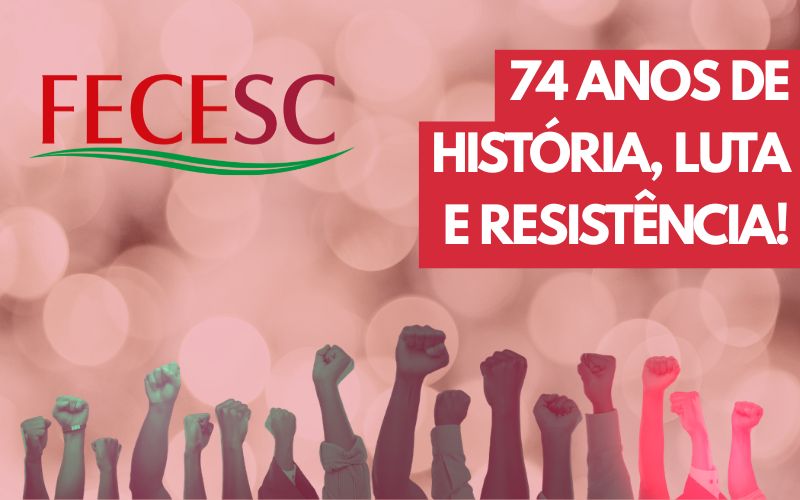 FECESC: 74 anos de história, luta e resistência!