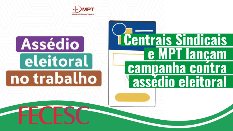 Centrais Sindicais e MPT lançam campanha contra assédio eleitoral