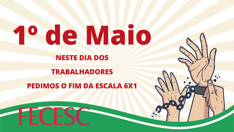 1º de Maio: neste Dia dos Trabalhadores, pedimos o fim da Escala 6X1