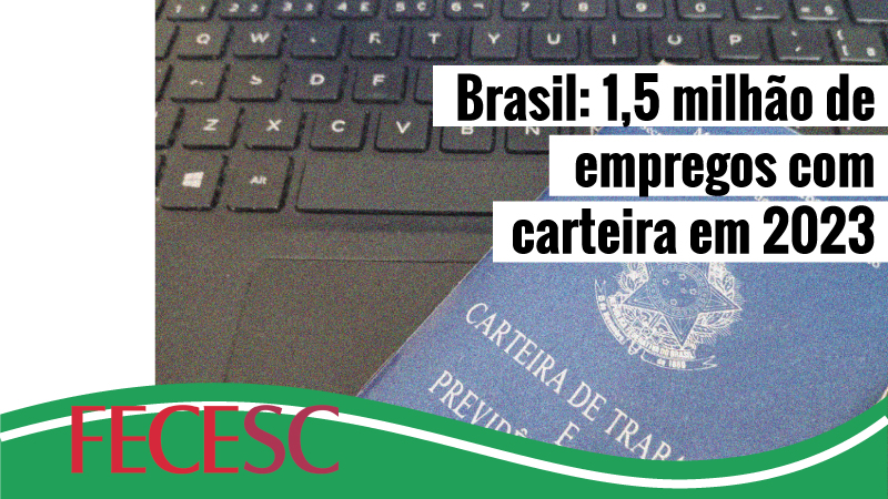 País cria cerca de 1,5 milhão de empregos com carteira em 2023