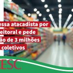 MPT processa Fort Atacadista por assédio eleitoral e pede indenização de 3 milhões por danos coletivos