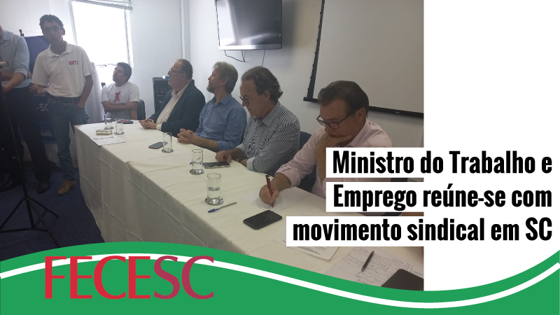 Ministro do Trabalho e Emprego tem encontro com movimento sindical em Florianópolis