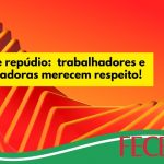 Nota de repúdio:  trabalhadores e trabalhadoras merecem respeito!