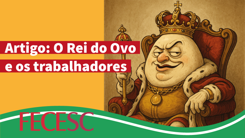Artigo: O Rei do Ovo e os trabalhadores