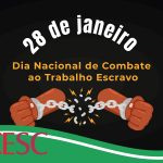 28 de janeiro: Dia Nacional de Combate ao Trabalho Escravo