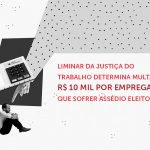 Vitória da democracia! Justiça do Trabalho garante multa de R$ 10 mil por cada empregado do comércio assediado