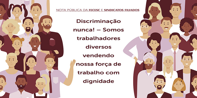NOTA PÚBLICA DA FECESC E SINDICATOS FILIADOS: Discriminação nunca! – Somos trabalhadores diversos vendendo nossa força de trabalho com dignidade